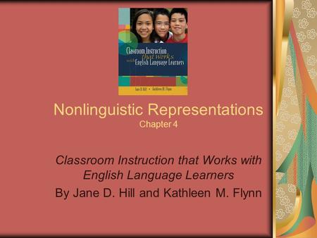 Nonlinguistic Representations Chapter 4 Classroom Instruction that Works with English Language Learners By Jane D. Hill and Kathleen M. Flynn.