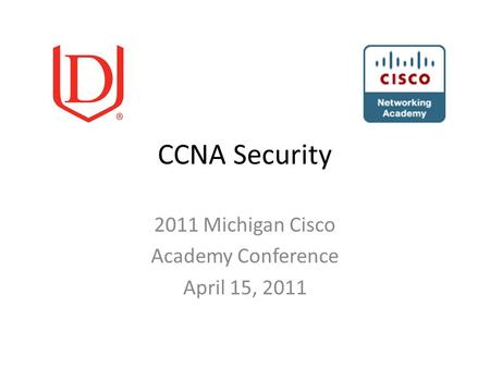 CCNA Security 2011 Michigan Cisco Academy Conference April 15, 2011.