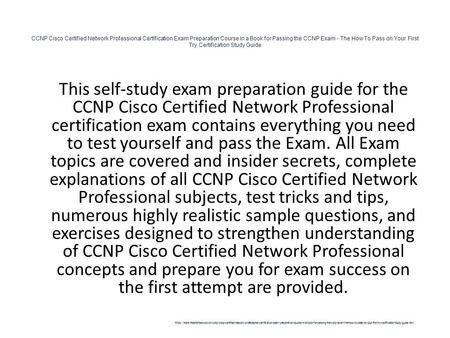 CCNP Cisco Certified Network Professional Certification Exam Preparation Course in a Book for Passing the CCNP Exam - The How To Pass on Your First Try.