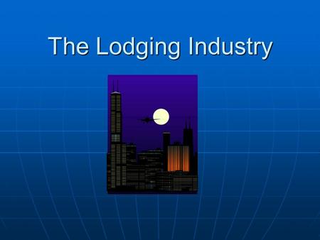 The Lodging Industry. Understanding Lodging The lodging industry in the United States has always been strongly influenced by changes in transportation.