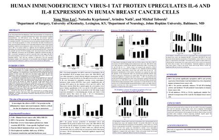 HUMAN IMMUNODEFICIENCY VIRUS-1 TAT PROTEIN UPREGULATES IL-6 AND IL-8 EXPRESSION IN HUMAN BREAST CANCER CELLS Yong Woo Lee 1, Natasha Kyprianou 1, Avindra.
