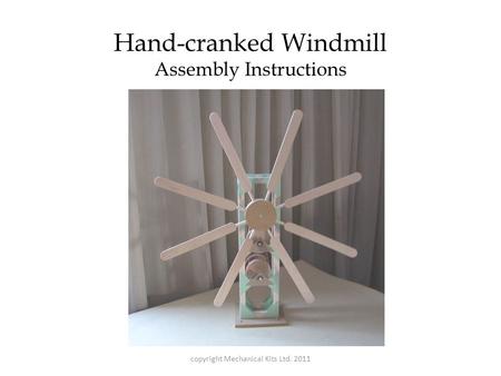 Hand-cranked Windmill Assembly Instructions copyright Mechanical Kits Ltd. 2011.