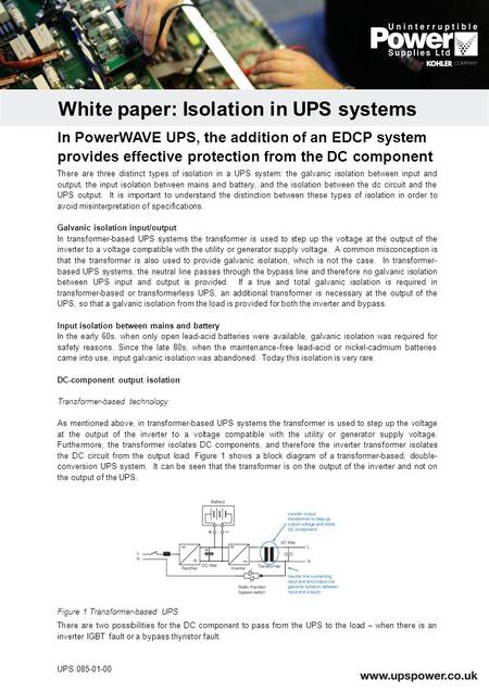 There are three distinct types of isolation in a UPS system: the galvanic isolation between input and output, the input isolation between mains and battery,
