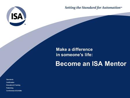 Standards Certification Education & Training Publishing Conferences & Exhibits Become an ISA Mentor Make a difference in someone’s life:
