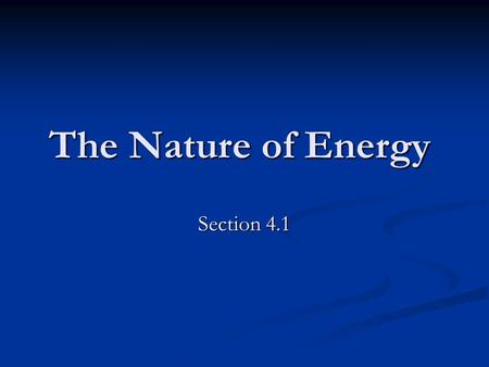 The Nature of Energy Section 4.1. Energy Every change that occurs involves. Every change that occurs involves. Moving objects have energy Moving objects.