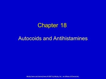 Mosby items and derived items © 2007 by Mosby, Inc., an affiliate of Elsevier Inc. Chapter 18 Autocoids and Antihistamines.