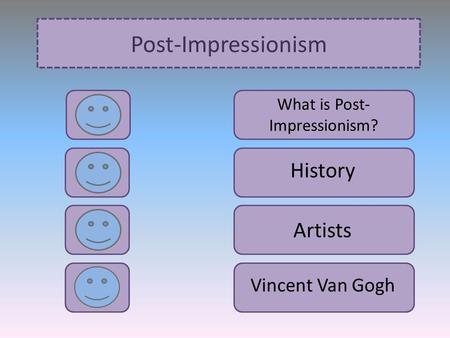 Post-Impressionism What is Post- Impressionism? Artists Vincent Van Gogh History.