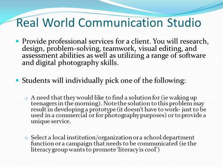 Real World Communication Studio Provide professional services for a client. You will research, design, problem-solving, teamwork, visual editing, and assessment.
