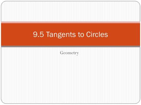 9.5 Tangents to Circles Geometry.