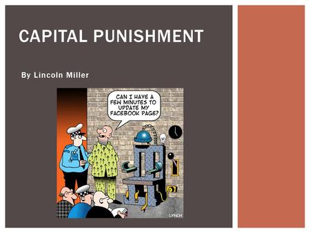 By Lincoln Miller CAPITAL PUNISHMENT.  When a person is killed by the government.  Usually for a first-degree crime.  Murder is the #1 Capital Punishment.