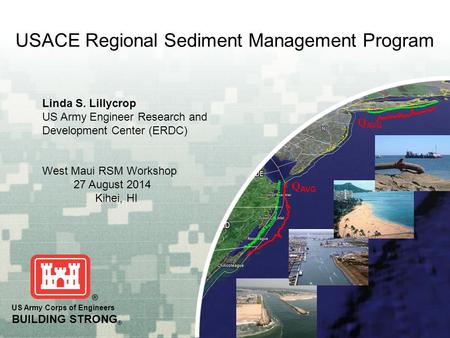 Q AVG US Army Corps of Engineers BUILDING STRONG ® Q AVG US Army Corps of Engineers BUILDING STRONG ® USACE Regional Sediment Management Program Linda.