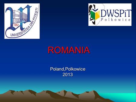 ROMANIA Poland,Polkowice 2013. ROMANIA A country that deserves to be discovered!