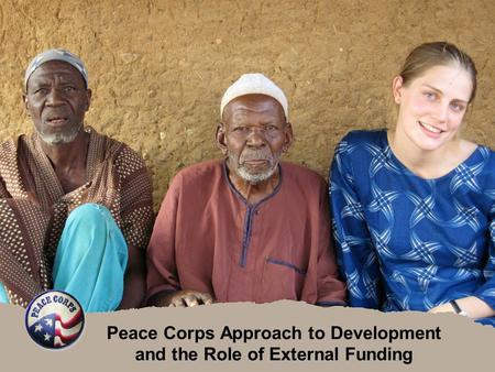 Peace Corps Approach to Development and the Role of External Funding.