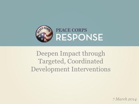 Deepen Impact through Targeted, Coordinated Development Interventions 7 March 2014.