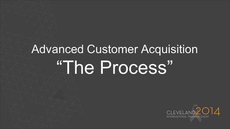 Advanced Customer Acquisition “The Process”