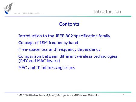 Introduction S-72.3240 Wireless Personal, Local, Metropolitan, and Wide Area Networks1 Contents Introduction to the IEEE 802 specification family Concept.