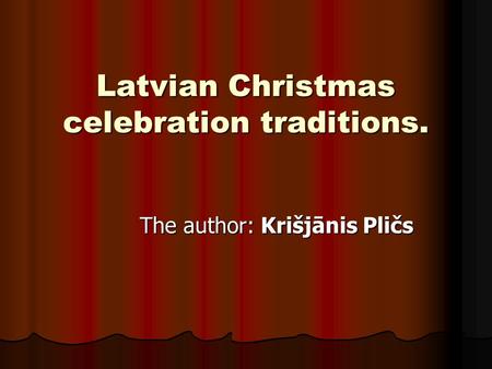 Latvian Christmas celebration traditions. The author: Krišjānis Pličs.