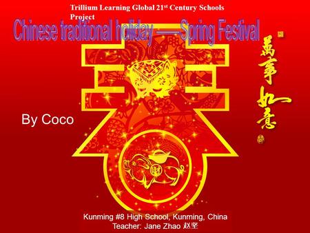 By Coco Trillium Learning Global 21 st Century Schools Project Kunming #8 High School, Kunming, China Teacher: Jane Zhao 赵坚.