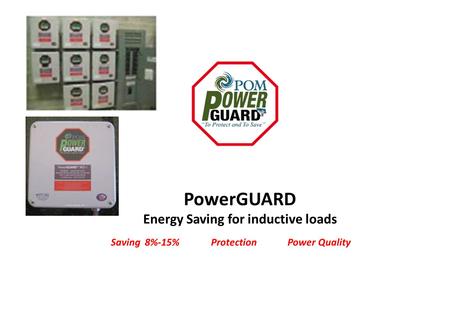 PowerGUARD Energy Saving for inductive loads Saving 8%-15% Protection Power Quality.
