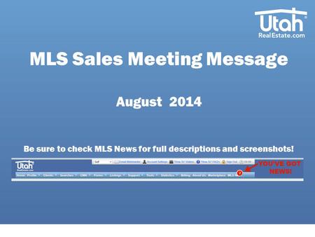 MLS Sales Meeting Message August 2014 Be sure to check MLS News for full descriptions and screenshots!