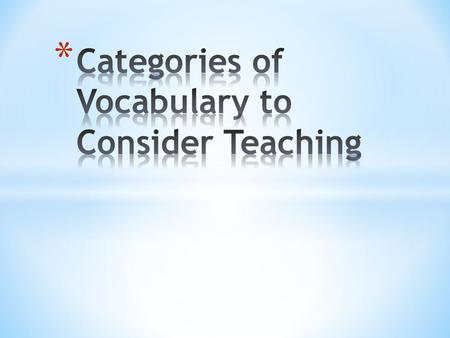 * Children come in contact with various vocabulary throughout their day.