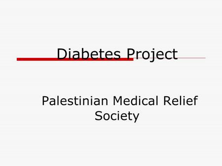 Diabetes Project Palestinian Medical Relief Society.