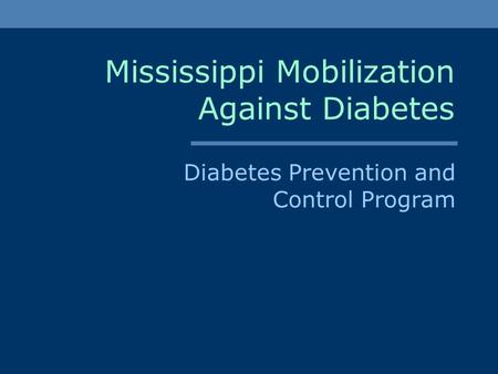 Mississippi Mobilization Against Diabetes Diabetes Prevention and Control Program.