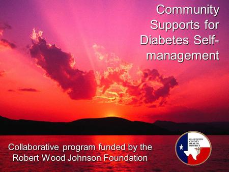 Community Supports for Diabetes Self- management Collaborative program funded by the Robert Wood Johnson Foundation.