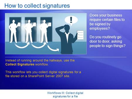 Workflows III: Collect digital signatures for a file How to collect signatures Does your business require certain files to be signed by employees? Do you.