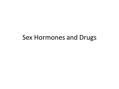 Sex Hormones and Drugs.