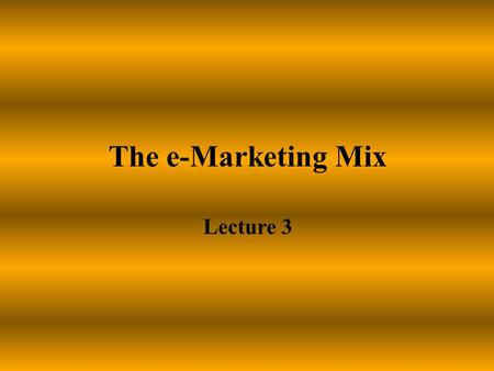 The e-Marketing Mix Lecture 3.