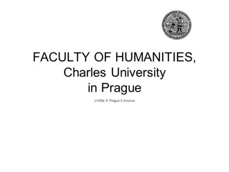 FACULTY OF HUMANITIES, Charles University in Prague U Kříže 8, Prague 5-Jinonice.