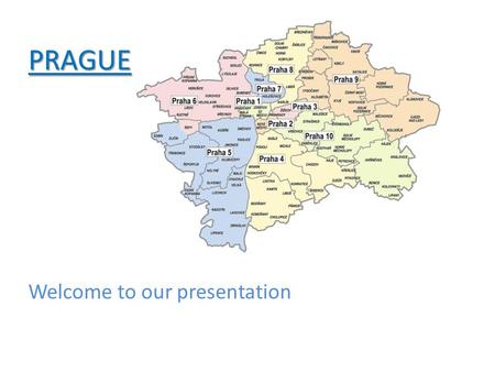 PRAGUE Welcome to our presentation. Prague Prague is the capital city of the Czech Republic. Prague is situated in the centre of Bohemia. Prague has about.