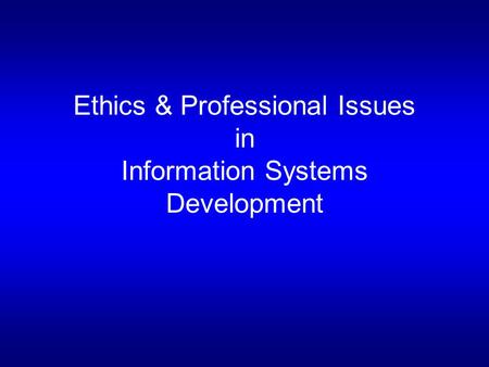 Ethics & Professional Issues in Information Systems Development.