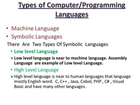 Types of Computer/Programming Languages Machine Language Symbolic Languages There Are Two Types Of Symbolic Languages Low level Language » Low level language.