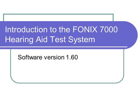Introduction to the FONIX 7000 Hearing Aid Test System Software version 1.60.