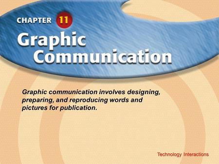Technology Interactions ‹ Chapter Title Copyright © Glencoe/McGraw-Hill A Division of The McGraw-Hill Companies, Inc. Technology Interactions Graphic communication.