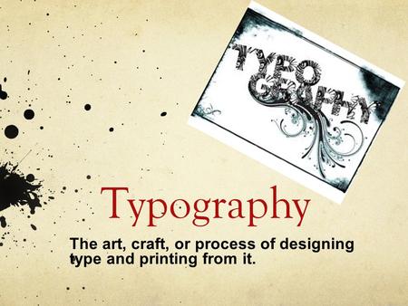 Typography The art, craft, or process of designing type and printing from it.