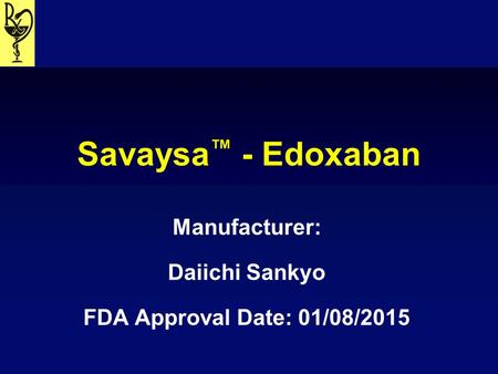 Manufacturer: Daiichi Sankyo FDA Approval Date: 01/08/2015