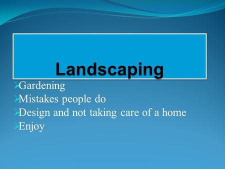  Gardening  Mistakes people do  Design and not taking care of a home  Enjoy.