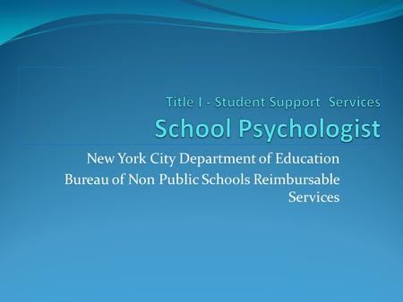 New York City Department of Education Bureau of Non Public Schools Reimbursable Services.