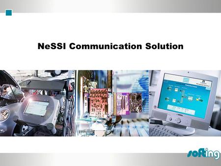 NeSSI Communication Solution. Armin Tesch, Softing North America, Inc. © SOFTING 2004 Agenda Introduction to Softing Requirements for a communication.
