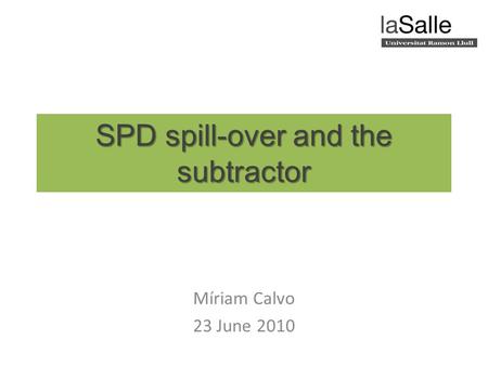 SPD spill-over and the subtractor Míriam Calvo 23 June 2010.
