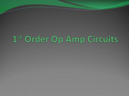 Objective of Lecture Discuss analog computing and the application of 1 st order operational amplifier circuits. Derive the equations that relate the output.