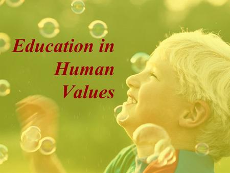 Education in Human Values Why Value Education ? What is {value} Education ?