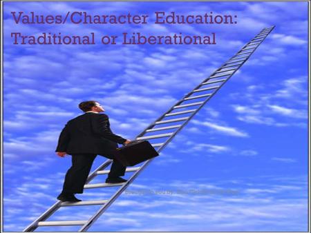 + Values/Character Education: Traditional or Liberational Brought to you by: Two Chicks and a Guy!