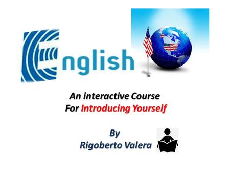 An interactive Course For Introducing Yourself By Rigoberto Valera.