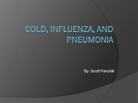 By: Scott Panchik. Cold  Each year people in the United States suffer 1 billion colds!  Adults average 2-4 colds/year.  Cold symptoms include: runny.