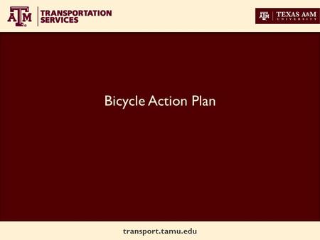 Transport.tamu.edu Bicycle Action Plan. transport.tamu.edu Old Main and Texas Shared lane marking and guide lines to bike lane.
