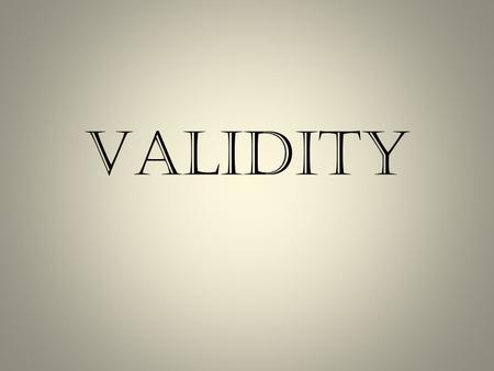 VALIDITY. Validity is an important characteristic of a scientific instrument. The term validity denotes the scientific utility of a measuring instrument,